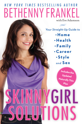 Bethenny Frankel - Skinnygirl Solutions: Your Straight-Up Guide to Home, Health, Family, Career, Style, and Sex