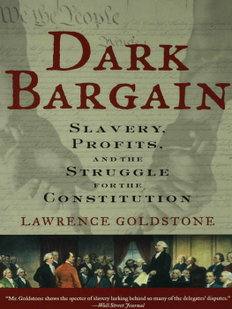 Lawrence Goldstone - Dark Bargain: Slavery, Profits, and the Struggle for the Constitution