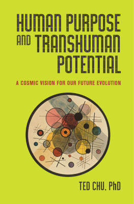 Ted Chu Human Purpose and Transhuman Potential: A Cosmic Vision of Our Future Evolution