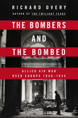 Richard Overy - The Bombers and the Bombed: Allied Air War Over Europe 1940-1945