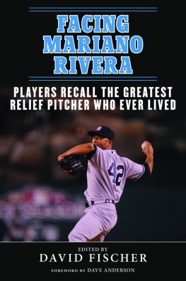 David Fischer - Facing Mariano Rivera: Players Recall the Greatest Relief Pitcher Who Ever Lived