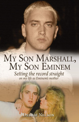 Debbie Nelson My Son Marshall, My Son Eminem: Setting the Record Straight on My Life as Eminems Mother