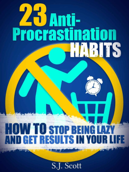 S.J. Scott - 23 Anti-Procrastination Habits: How to Stop Being Lazy and Get Results in Your Life