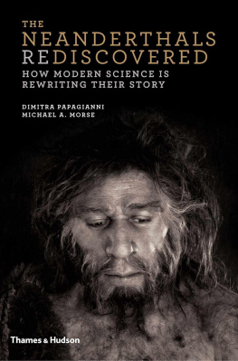 Dimitra Papagianni - The Neanderthals Rediscovered: How Modern Science Is Rewriting Their Story