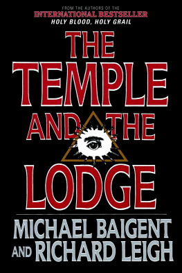 Michael Baigent - The Temple and the Lodge: The Strange and Fascinating History of the Knights Templar and the Freemasons