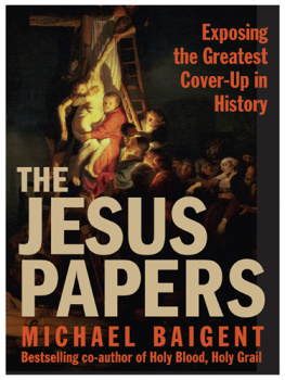 Michael Baigent - The Jesus Papers: Exposing the Greatest Cover-Up in History