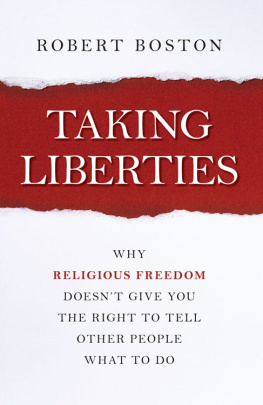 Robert Boston - Taking Liberties: Why Religious Freedom Doesnt Give You the Right to Tell Other People What to Do