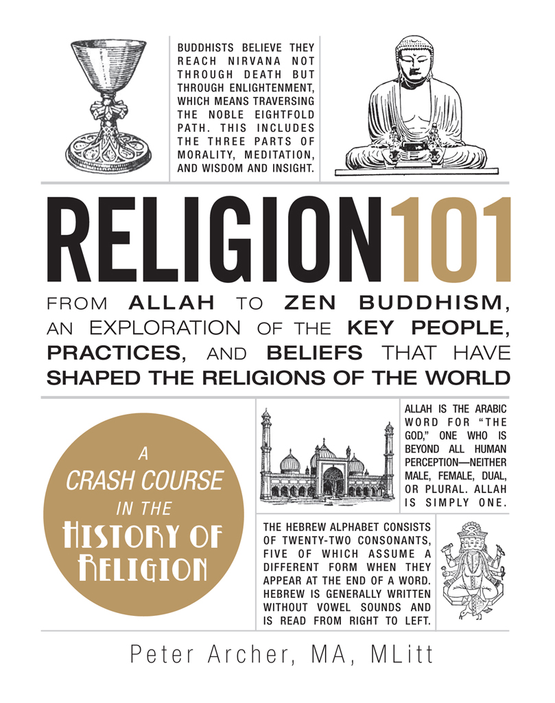 Religion 101 From Allah to Zen Buddhism an Exploration of the Key People Practices and Beliefs that Have Shaped the Religions of the World - image 1