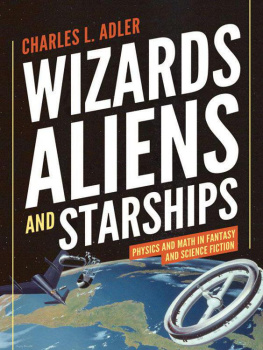 Charles L. Adler - Wizards, Aliens, and Starships: Physics and Math in Fantasy and Science Fiction