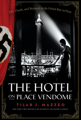 Tilar J. Mazzeo - The Hotel on Place Vendome: Life, Death, and Betrayal at the Hotel Ritz in Paris