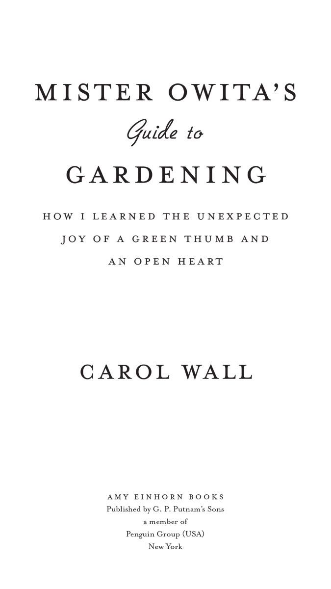 Mister Owitas Guide to Gardening How I Learned the Unexpected Joy of a Green Thumb and an Open Heart - image 1