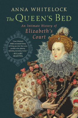 Anna Whitelock The Queens Bed: An Intimate History of Elizabeths Court