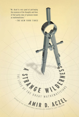 Amir D. Aczel A Strange Wilderness: The Lives of the Great Mathematicians