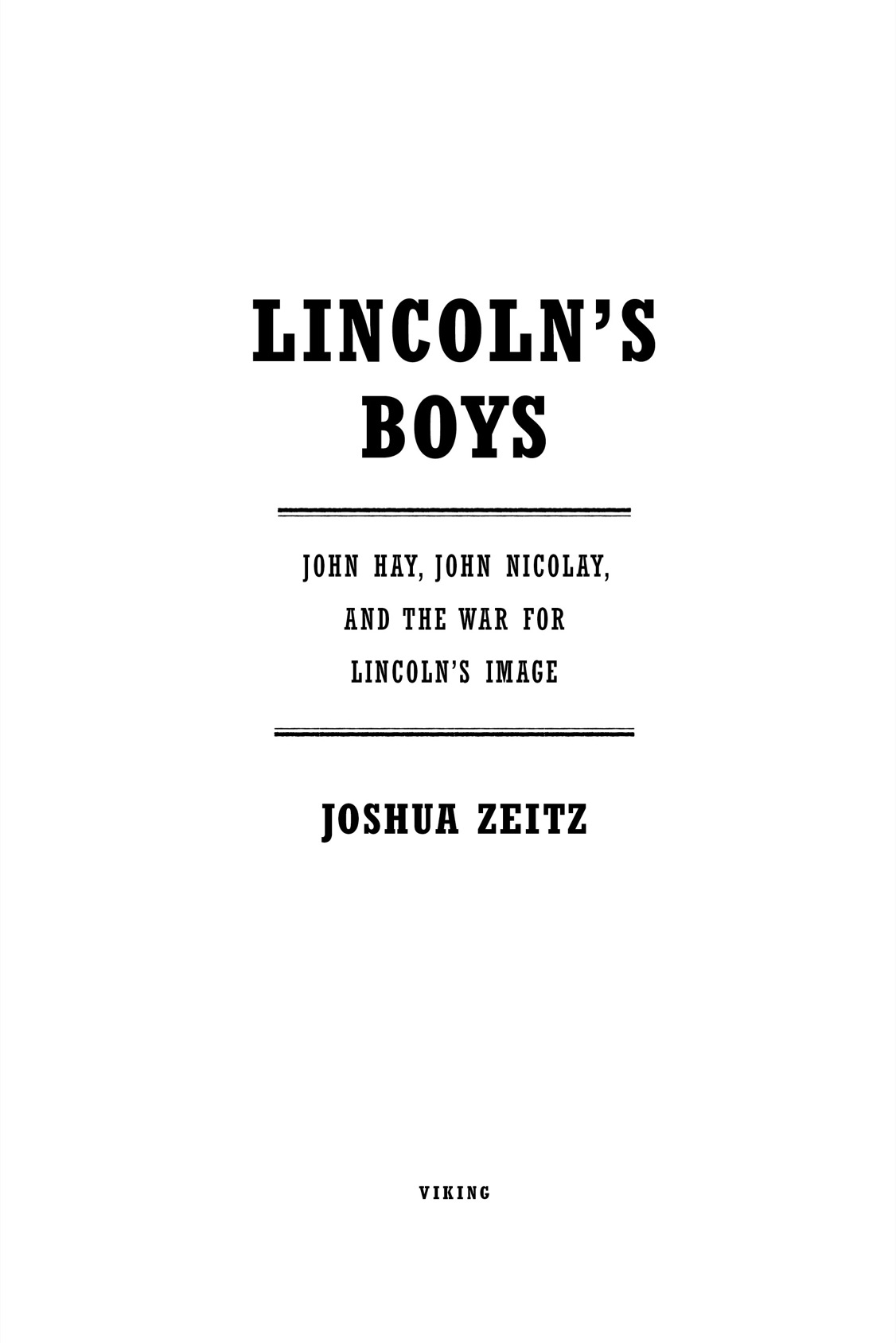 Lincolns Boys John Hay John Nicolay and the War for Lincolns Image - image 2