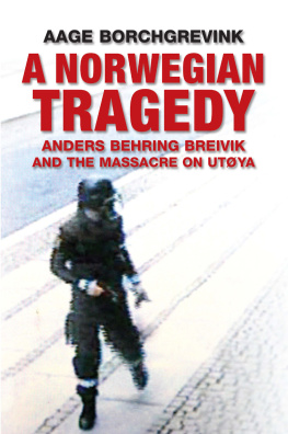 Aage Borchgrevink A Norwegian Tragedy: Anders Behring Breivik and the Massacre on Utøya
