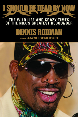 Dennis Rodman I Should Be Dead By Now: The Wild Life and Crazy Times of the NBAs Greatest Rebounder of Modern Times