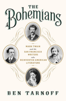 Ben Tarnoff - The Bohemians: Mark Twain and the San Francisco Writers Who Reinvented American Literature