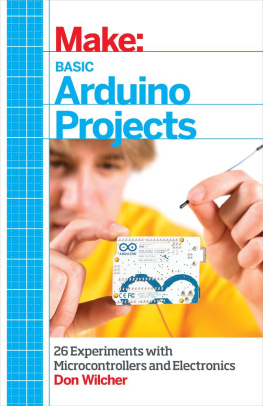 Don Wilcher Make: Basic Arduino Projects: 26 Experiments with Microcontrollers and Electronics
