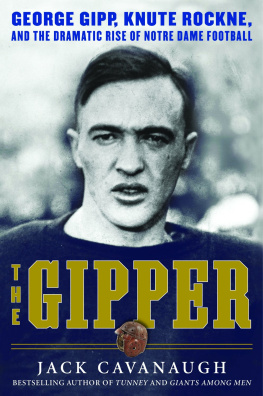 Jack Cavanaugh - The Gipper: George Gipp, Knute Rockne, and the Dramatic Rise of Notre Dame Football