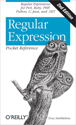 Tony Stubblebine - Regular Expression Pocket Reference: Regular Expressions for Perl, Ruby, PHP, Python, C, Java and .NET