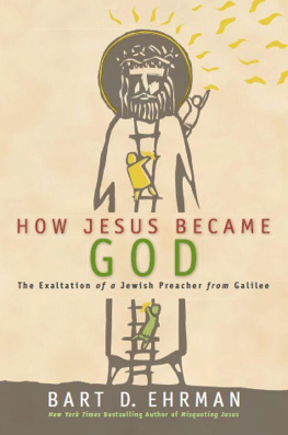 Bart D. Ehrman - How Jesus Became God: The Exaltation of a Jewish Preacher from Galilee