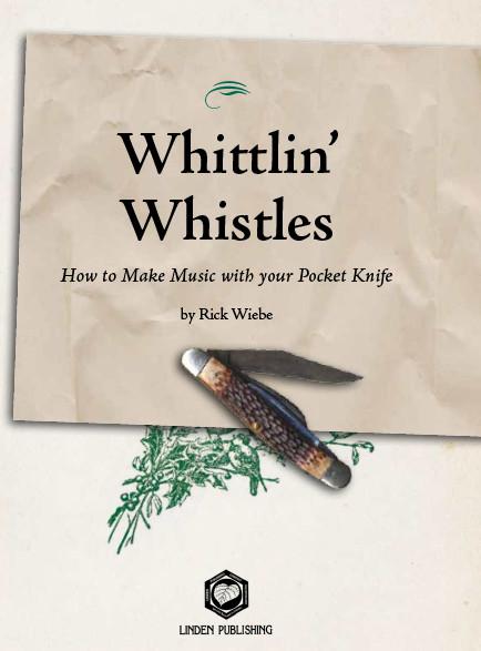 Whittlin Whistles How to Make Music with your Pocket Knife By Rick Wiebe - photo 2