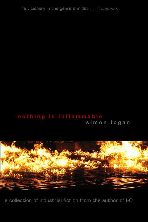 NOTHING IS INFLAMMABLE BY SIMON LOGAN NOTHING IS INFLAMMABLE A collection - photo 1