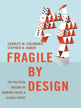 Charles W. Calomiris Fragile by Design: The Political Origins of Banking Crises and Scarce Credit