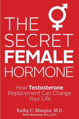 Dr. Kathy C. Maupin M.D. The Secret Female Hormone: How Testosterone Replacement Can Change Your Life