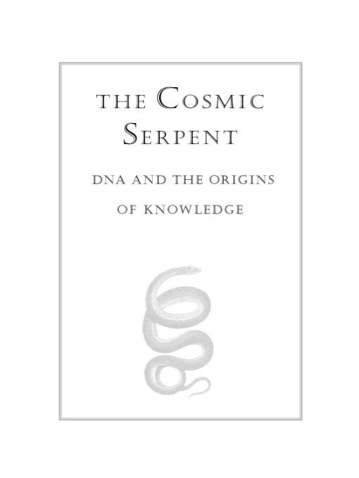 Table of Contents Praise for THE COSMIC SERPENT The Cosmic Serpent reads - photo 1