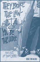 They Broke the LawYou Be the Judge True Cases of Teen Crime by Thomas A - photo 2