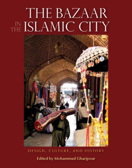 Mohammad Gharipour - The Bazaar in the Islamic City: Design, Culture, and History