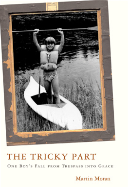 Martin Moran The Tricky Part: One Boys Fall from Trespass into Grace