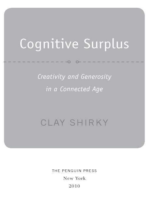 Table of Contents ALSO BY CLAY SHIRKY Here Comes Everybody The Power of - photo 1