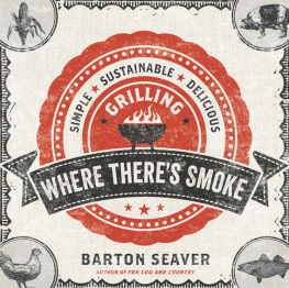 Barton Seaver - Where Theres Smoke: Simple, Sustainable, Delicious Grilling