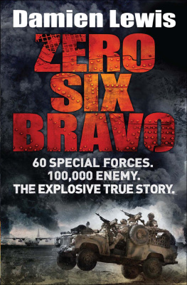 Damien Lewis - Zero Six Bravo: 60 Special Forces. 100,000 Enemy. The Explosive True Story