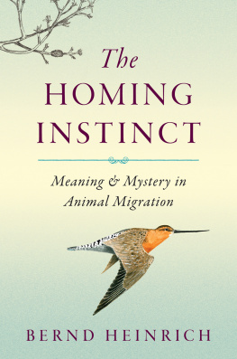 Bernd Heinrich The Homing Instinct: Meaning and Mystery in Animal Migration