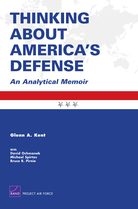 THINKING ABOUT AMERICAS DEFENSE An Analytical Memoir Glenn A Kent - photo 1