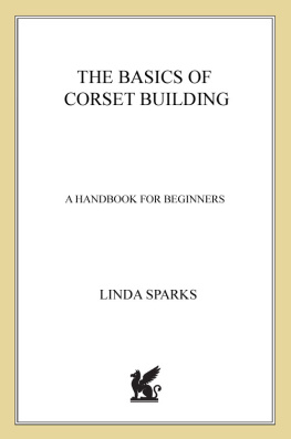 Linda Sparks - The Basics of Corset Building: A Handbook for Beginners