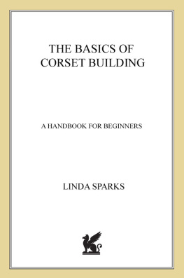 Linda Sparks The Basics of Corset Building: A Handbook for Beginners