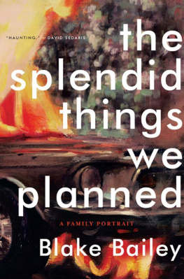 Blake Bailey The Splendid Things We Planned: A Family Portrait