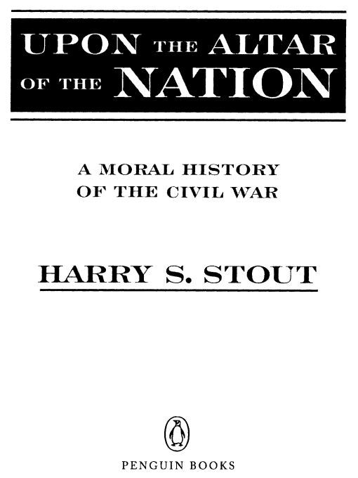 Table of Contents PENGUIN BOOKS UPON THE ALTAR OF THE NATION Harry S Stout - photo 1