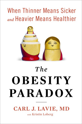 Carl J. Lavie M.D. The Obesity Paradox: When Thinner Means Sicker and Heavier Means Healthier