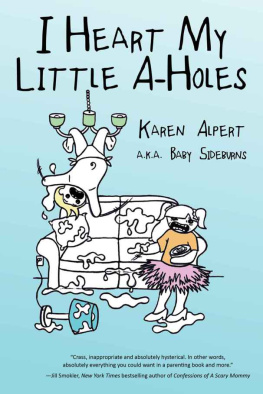 Karen Alpert - I Heart My Little A-Holes: A bunch of holy-crap moments no one ever told you about parenting