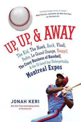 Jonah Keri - Up, Up, and Away: The Kid, the Hawk, Rock, Vladi, Pedro, le Grand Orange, Youppi!, the Crazy Business of Baseball, and the Ill-fated but Unforgettable Montreal Expos