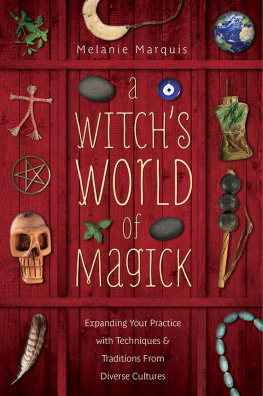 Melanie Marquis - A Witchs World of Magick: Expanding Your Practice with Techniques & Traditions from Diverse Cultures