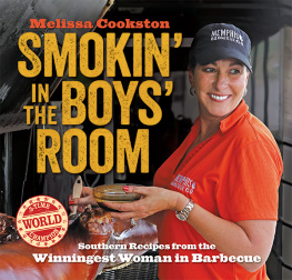 Melissa Cookston Smokin in the Boys Room: Southern Recipes from the Winningest Woman in Barbecue