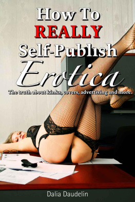 Dalia Daudelin How to Really Self-Publish Erotica: The Truth About Kinks, Covers, Advertising and More!