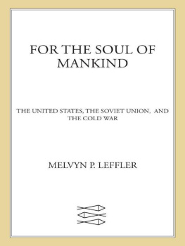 Melvyn P. Leffler - For the Soul of Mankind: The United States, the Soviet Union, and the Cold War