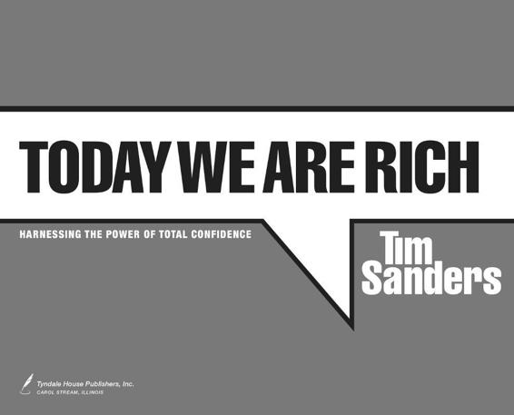 Additional Praise for Tim Sanderss Books Today We Are Rich This is a book - photo 2